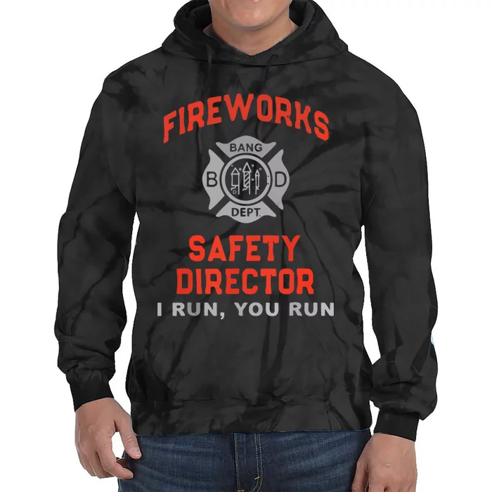 Fireworks Safety Director I Run You Run Funny 4th Of July Tie Dye Hoodie