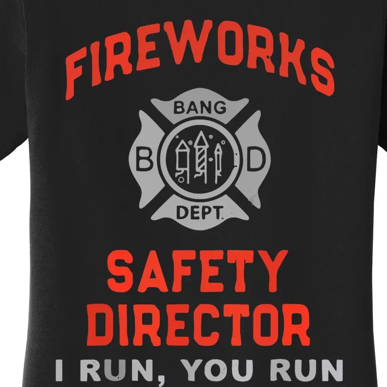 Fireworks Safety Director I Run You Run Funny 4th Of July Women's T-Shirt