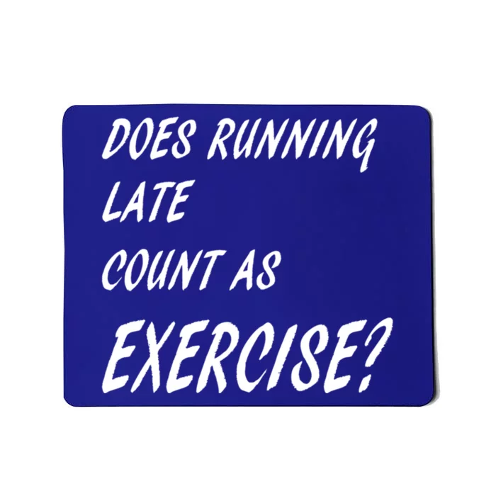 Funny Sarcastic Does Running Late Count As Exercise Workout Gift Mousepad