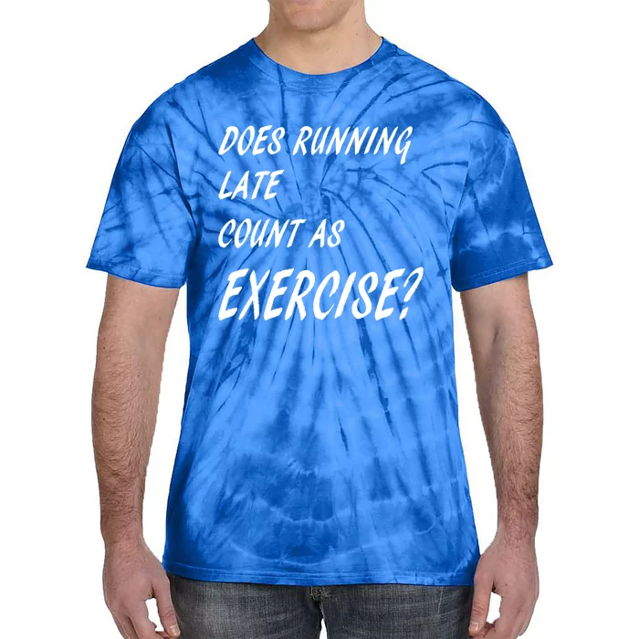 Funny Sarcastic Does Running Late Count As Exercise Workout Gift Tie-Dye T-Shirt