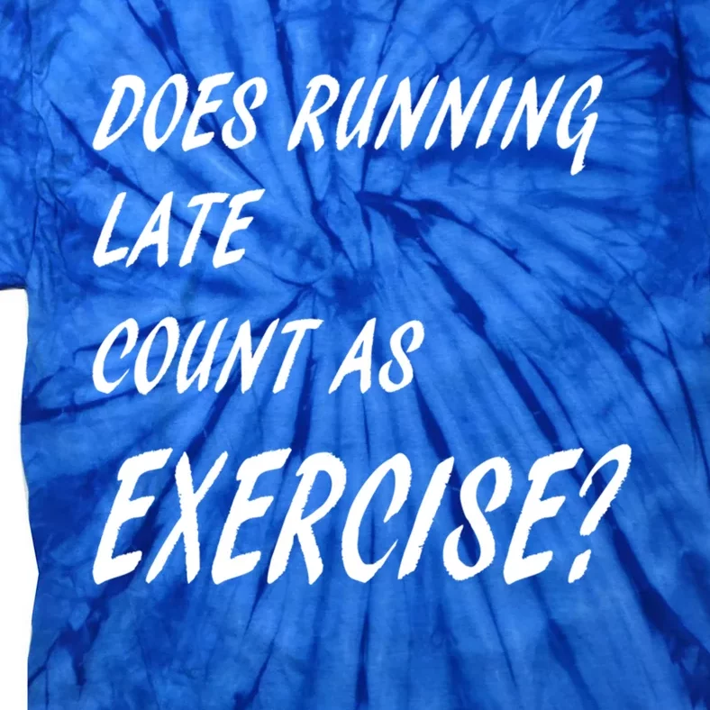 Funny Sarcastic Does Running Late Count As Exercise Workout Gift Tie-Dye T-Shirt