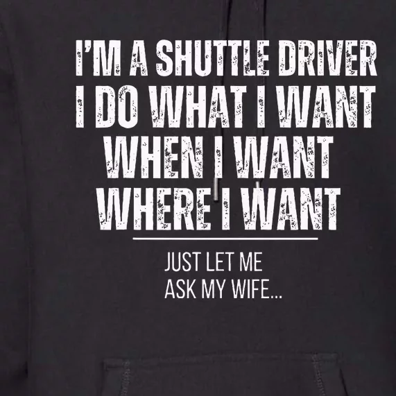 Funny Shuttle Driver Husband Ask My Wife Shuttle Drivers Premium Hoodie