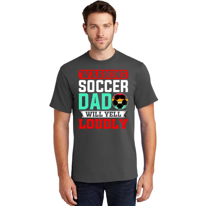 Funny Soccer Dad Will Yell Loudly Tall T-Shirt