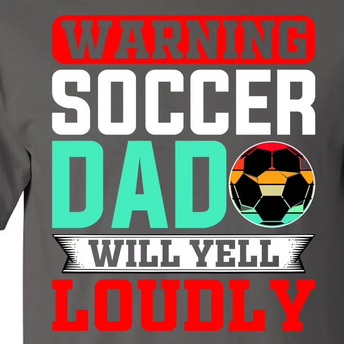 Funny Soccer Dad Will Yell Loudly Tall T-Shirt