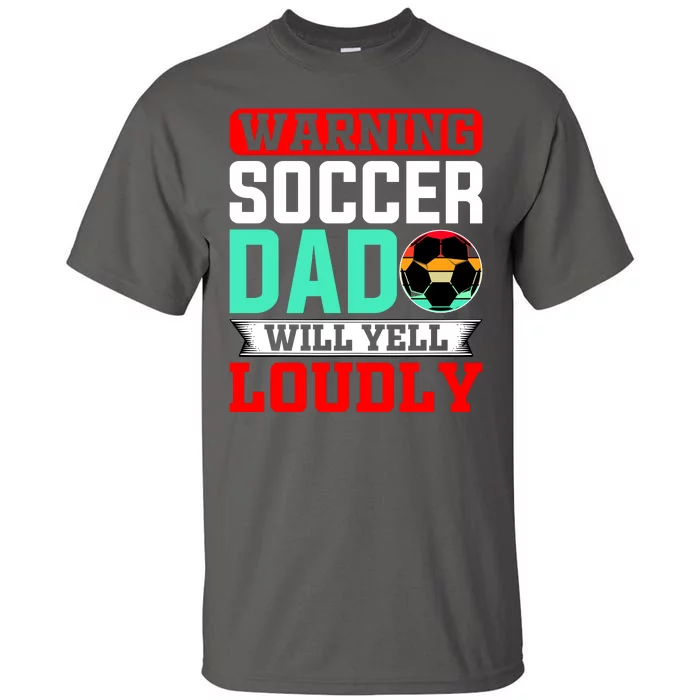 Funny Soccer Dad Will Yell Loudly Tall T-Shirt