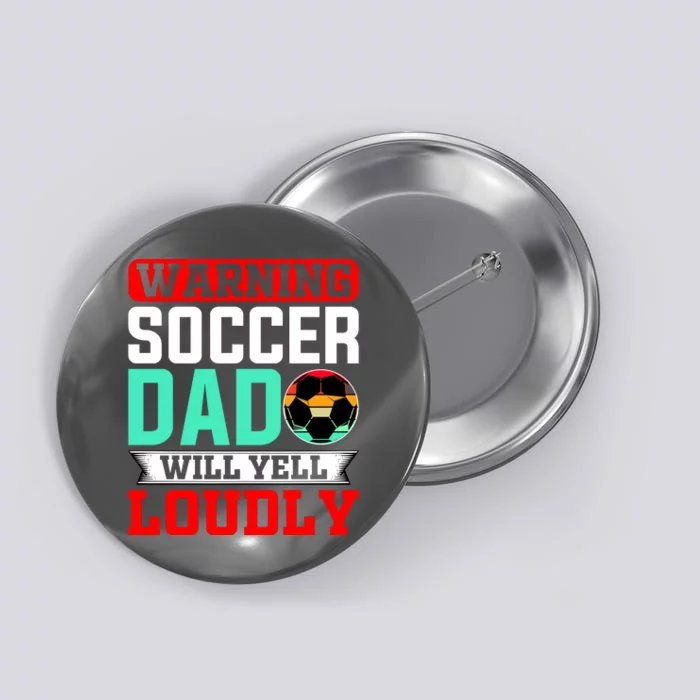 Funny Soccer Dad Will Yell Loudly Button