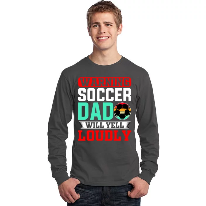 Funny Soccer Dad Will Yell Loudly Tall Long Sleeve T-Shirt