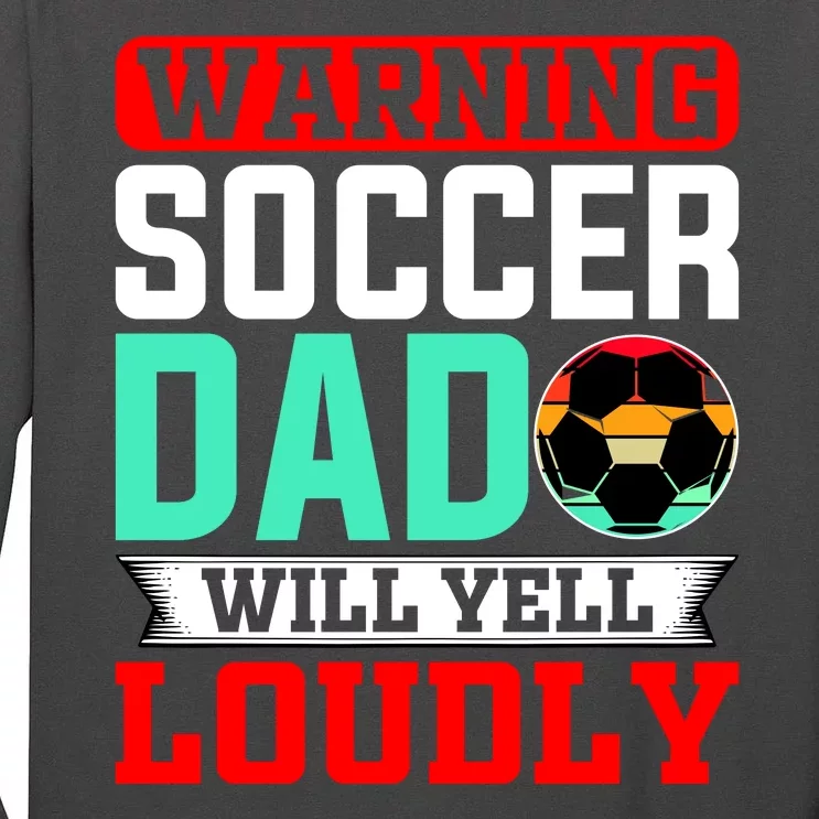 Funny Soccer Dad Will Yell Loudly Tall Long Sleeve T-Shirt