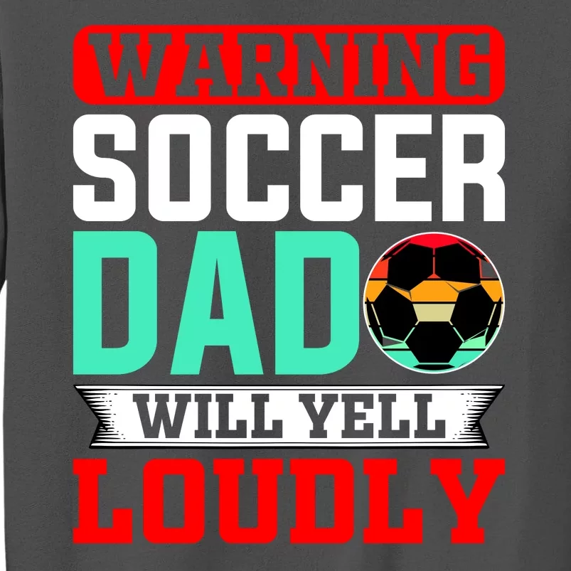 Funny Soccer Dad Will Yell Loudly Tall Sweatshirt