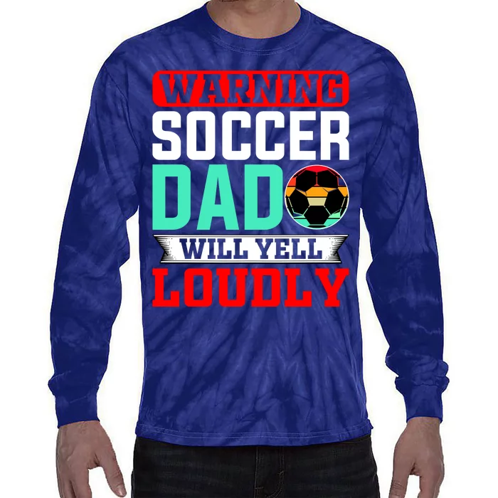 Funny Soccer Dad Will Yell Loudly Tie-Dye Long Sleeve Shirt