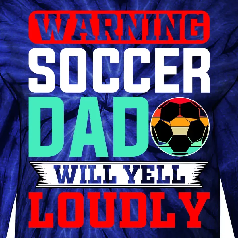 Funny Soccer Dad Will Yell Loudly Tie-Dye Long Sleeve Shirt