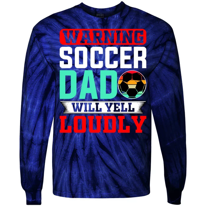 Funny Soccer Dad Will Yell Loudly Tie-Dye Long Sleeve Shirt