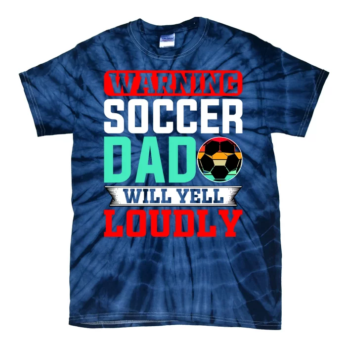 Funny Soccer Dad Will Yell Loudly Tie-Dye T-Shirt