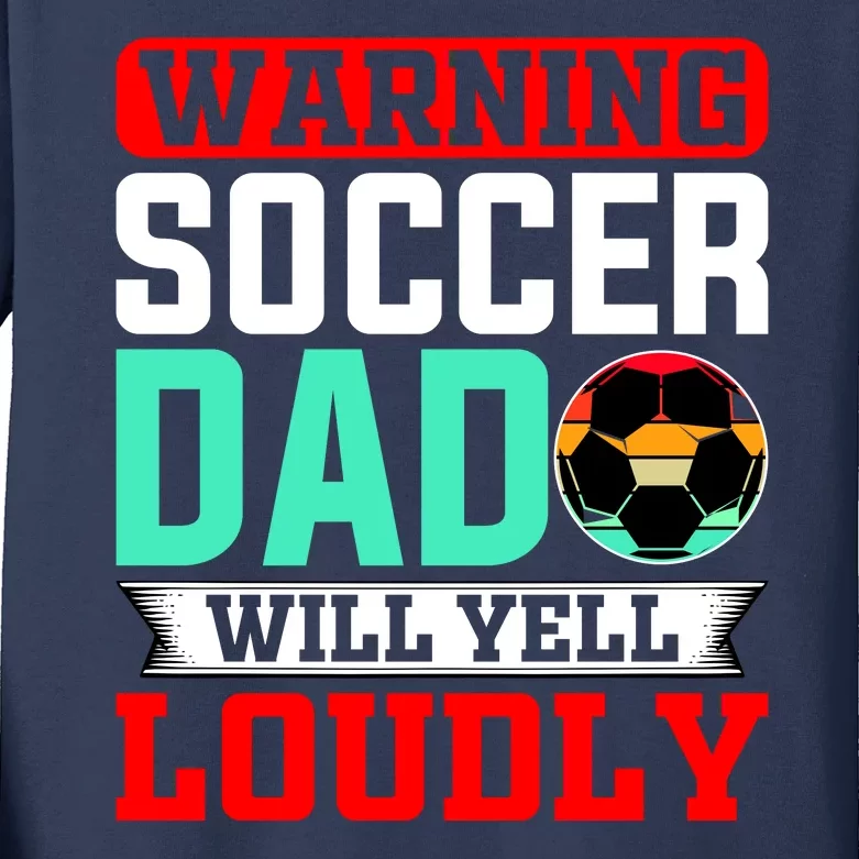 Funny Soccer Dad Will Yell Loudly Kids Long Sleeve Shirt