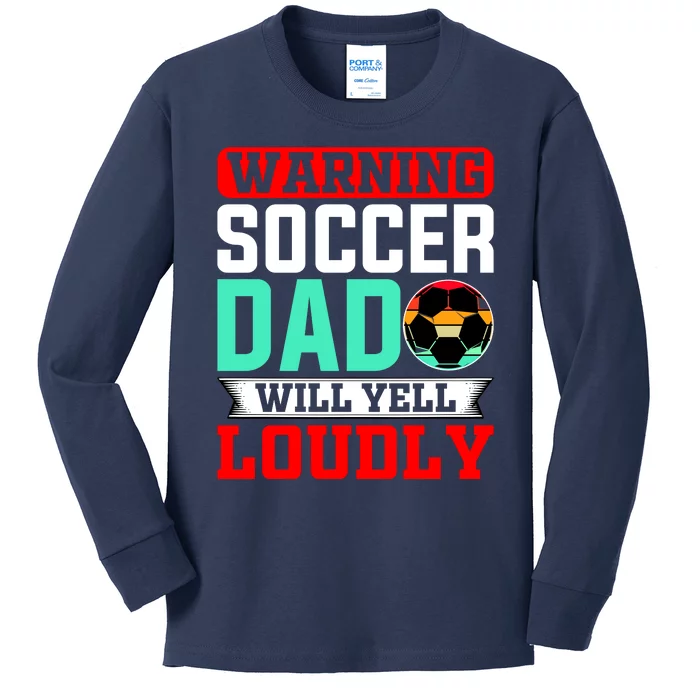 Funny Soccer Dad Will Yell Loudly Kids Long Sleeve Shirt