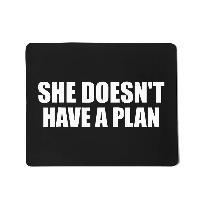 Funny She DoesnT Have A Plan Trump Harris Mousepad