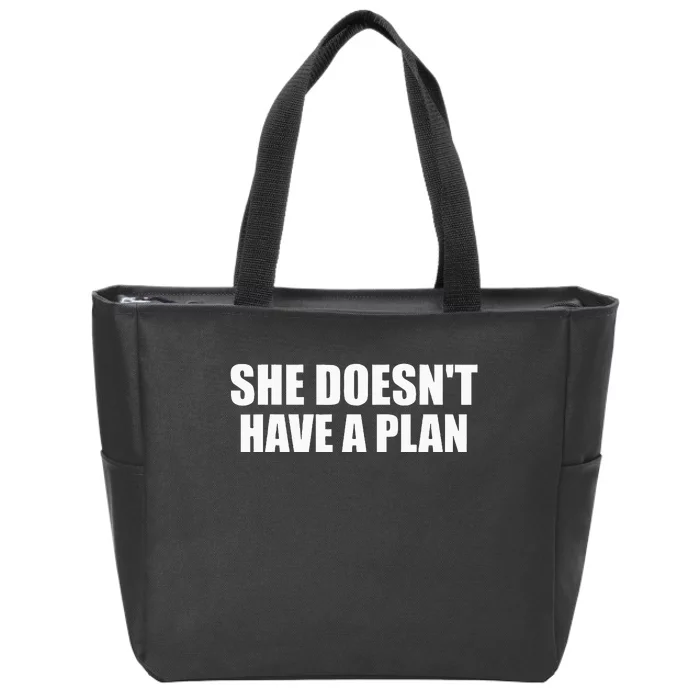 Funny She DoesnT Have A Plan Trump Harris Zip Tote Bag