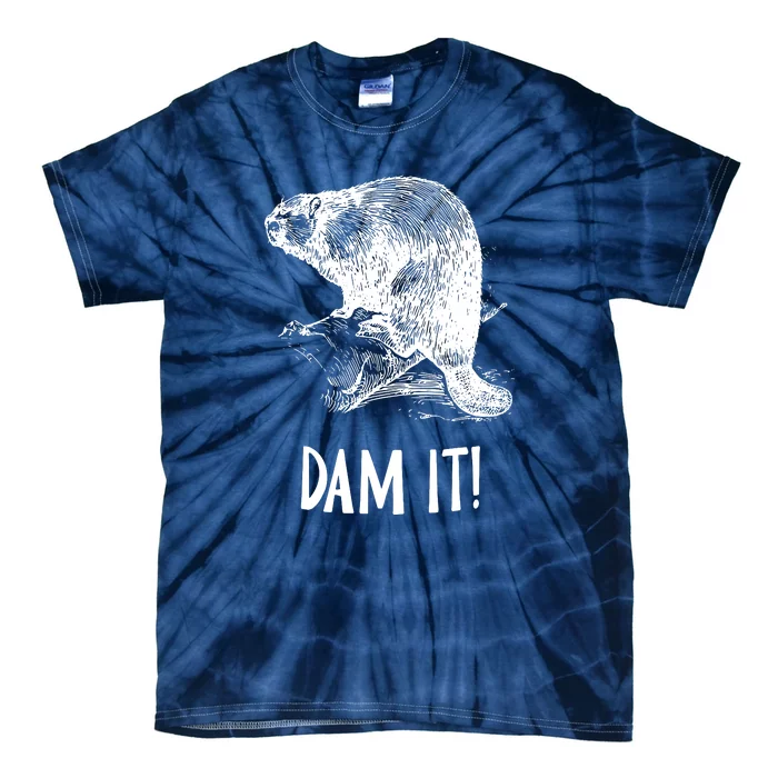 Funny Saying Dam It Beaver Funny Beaver Saying Tie-Dye T-Shirt