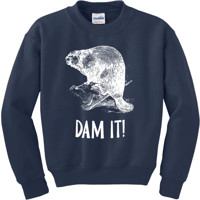 Funny Saying Dam It Beaver Funny Beaver Saying Kids Sweatshirt