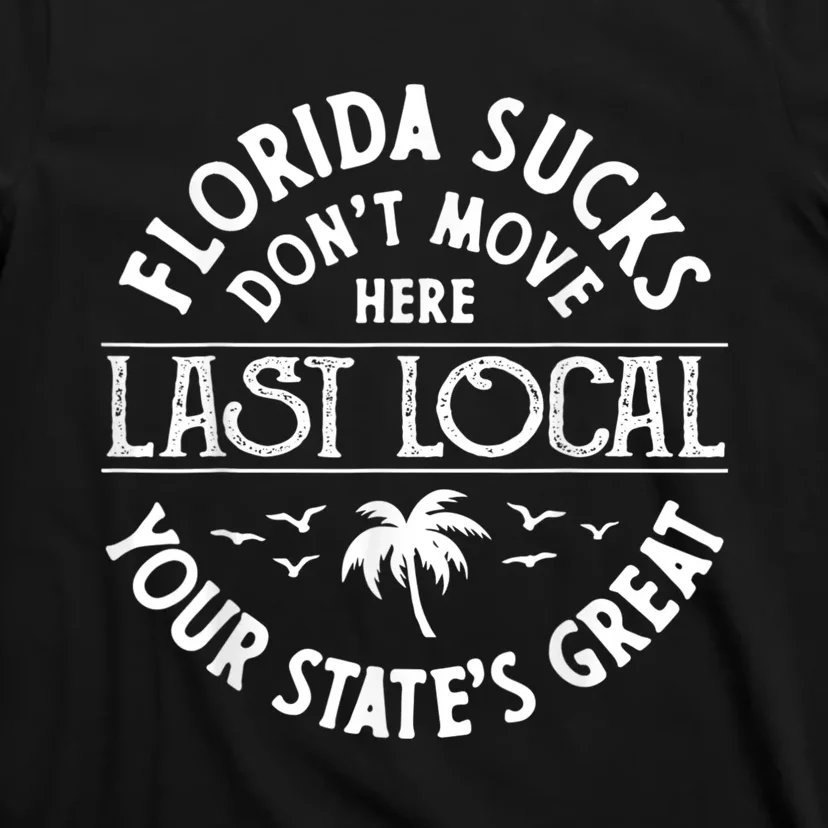 Florida Suckss Dont Move Here Last Local Funny T-Shirt