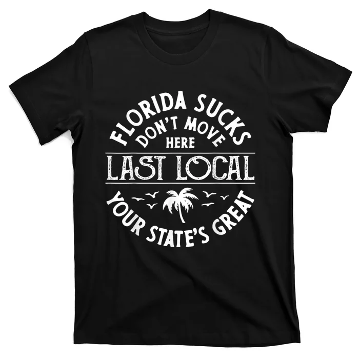 Florida Suckss Dont Move Here Last Local Funny T-Shirt