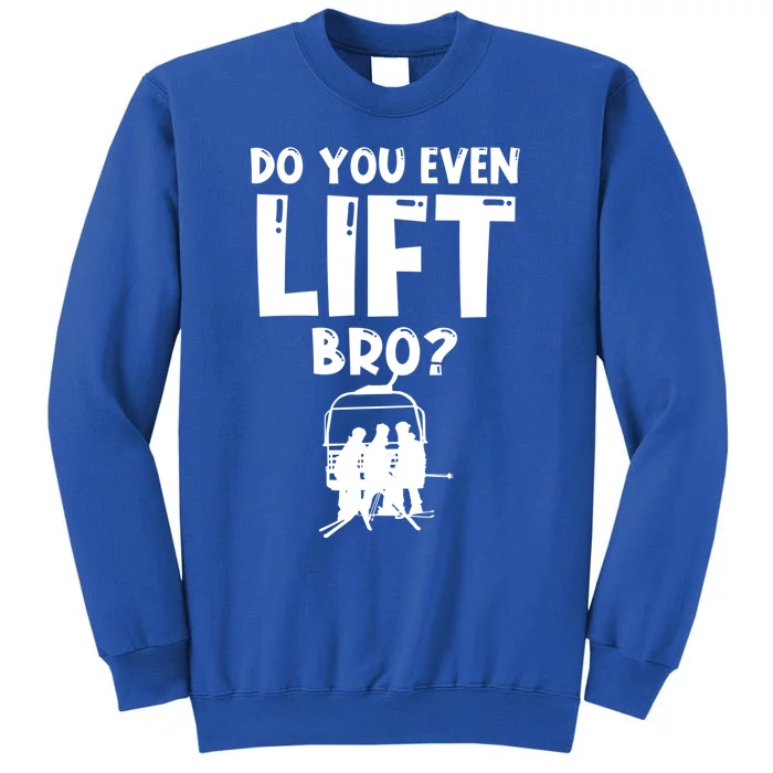 Funny Skiing Do You Even Lift Snowboard Ski Gift Tall Sweatshirt