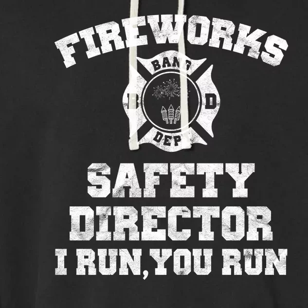 Fireworks Safety Director I Run You Run 4th Of July Garment-Dyed Fleece Hoodie