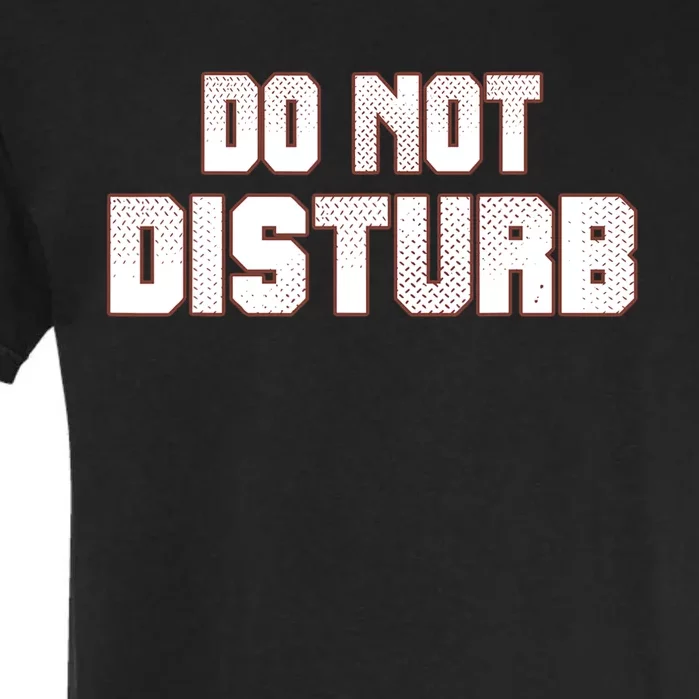 Funny Sayings; Do Not Disturb Garment-Dyed Heavyweight T-Shirt