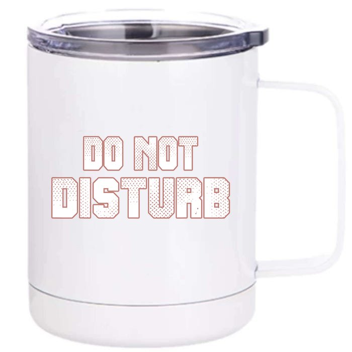 Funny Sayings; Do Not Disturb Front & Back 12oz Stainless Steel Tumbler Cup