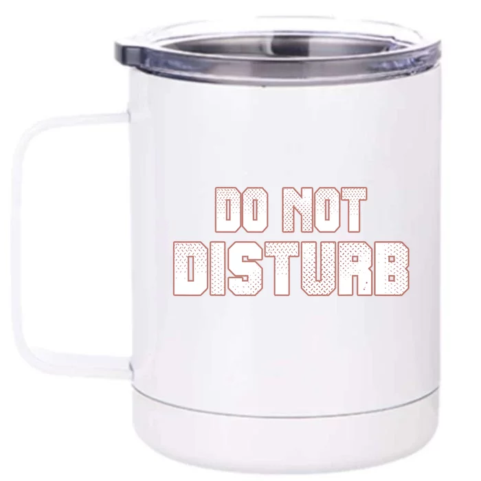 Funny Sayings; Do Not Disturb Front & Back 12oz Stainless Steel Tumbler Cup