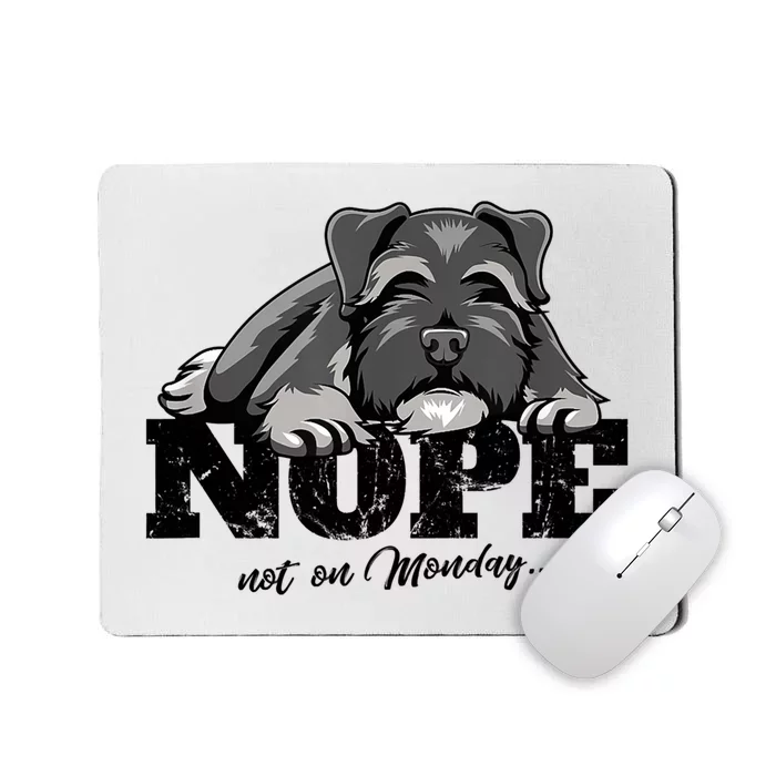 Funny Schnauzer Dog Gift Nope Not On Monday Mousepad