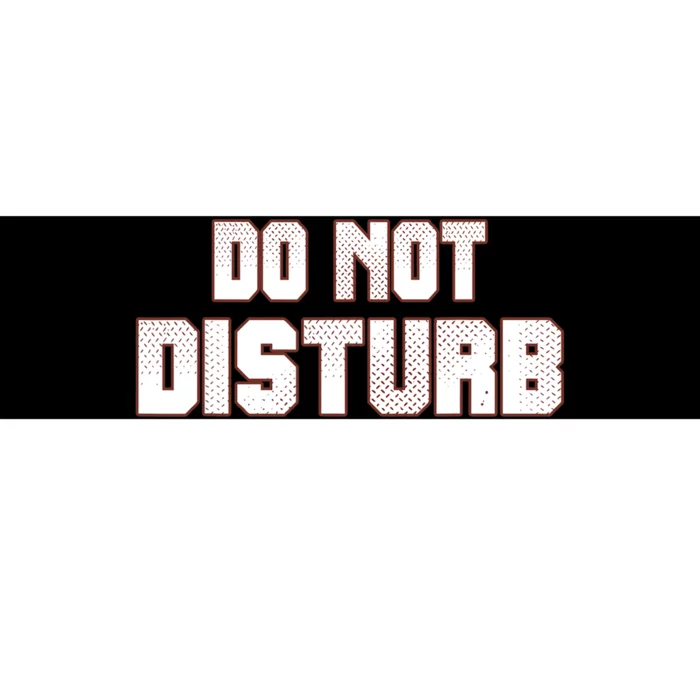 Funny Sayings; Do Not Disturb Bumper Sticker