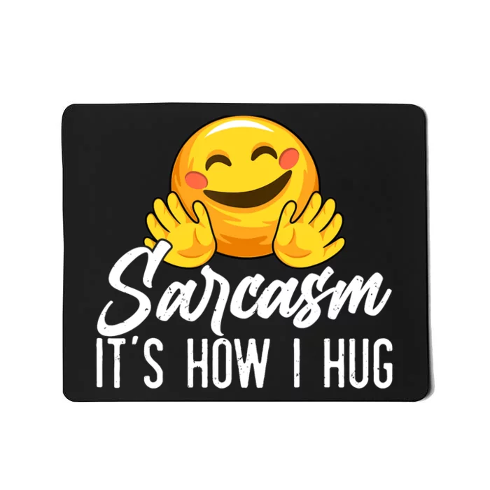 Funny Sarcasm Design, Sarcasm It's How I Hug Tee, Novelty Mousepad