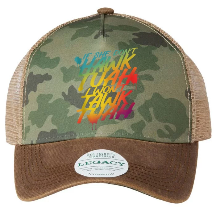 F She Dont Hawk Tush I Wont Tawk Tuah Funny Hawk Tush Legacy Tie Dye Trucker Hat