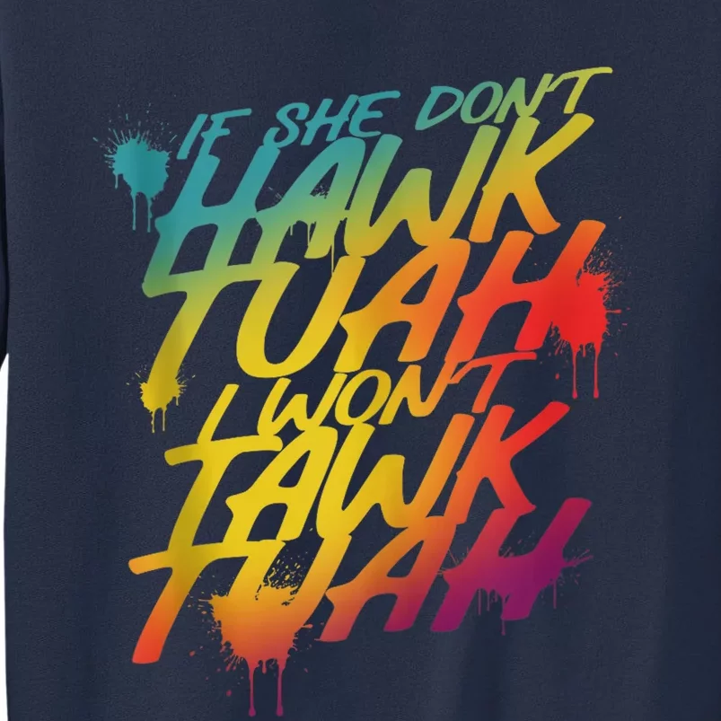 F She Dont Hawk Tush I Wont Tawk Tuah Funny Hawk Tush Sweatshirt