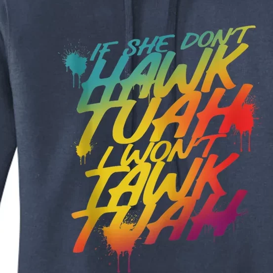 F She Dont Hawk Tush I Wont Tawk Tuah Funny Hawk Tush Women's Pullover Hoodie