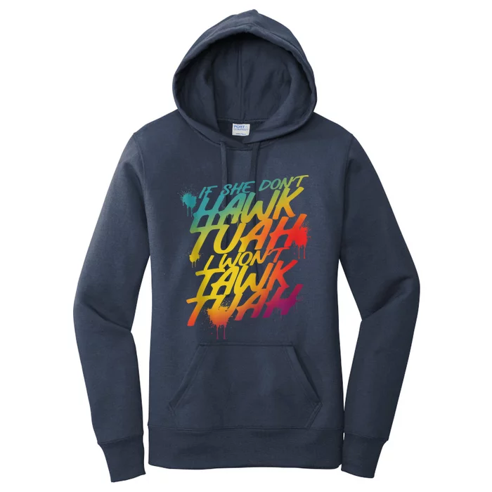 F She Dont Hawk Tush I Wont Tawk Tuah Funny Hawk Tush Women's Pullover Hoodie