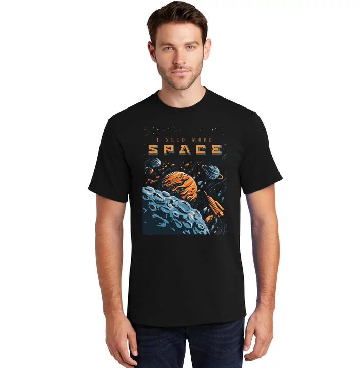 Funny Space Design I Need More Space Tall T-Shirt