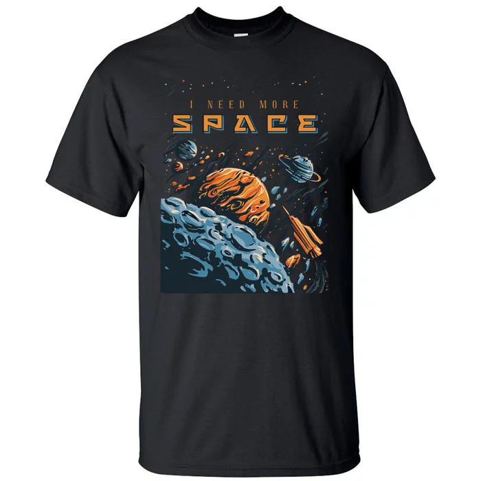 Funny Space Design I Need More Space Tall T-Shirt