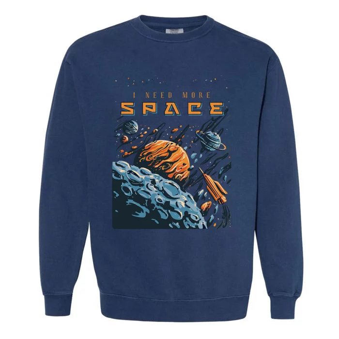 Funny Space Design I Need More Space Garment-Dyed Sweatshirt