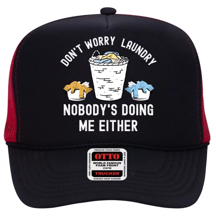 Funny Sarcastic Dont Worry Laundry Nobody Is Doing Me Either Gift High Crown Mesh Trucker Hat