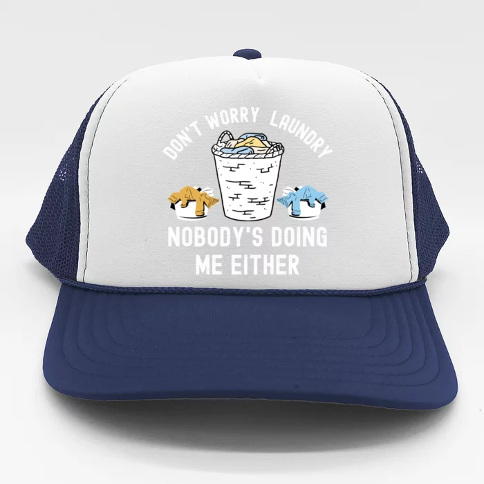 Funny Sarcastic Dont Worry Laundry Nobody Is Doing Me Either Gift Trucker Hat