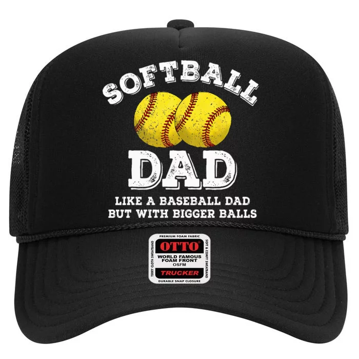 Funny Softball Dad Like A Baseball Dad But With Bigger Balls High Crown Mesh Trucker Hat