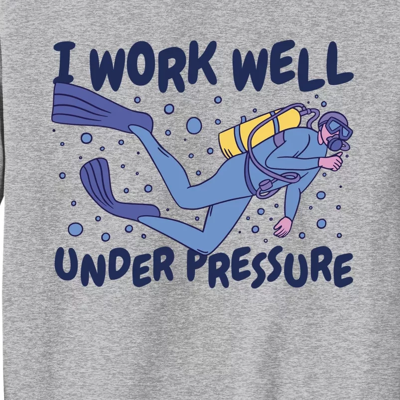 Funny Scuba Diving I Work Well Under Pressure Tall Sweatshirt