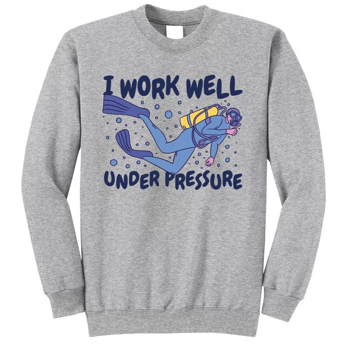 Funny Scuba Diving I Work Well Under Pressure Tall Sweatshirt