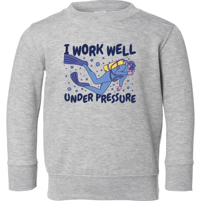 Funny Scuba Diving I Work Well Under Pressure Toddler Sweatshirt