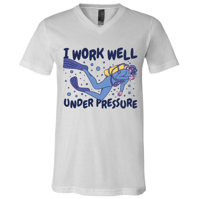 Funny Scuba Diving I Work Well Under Pressure V-Neck T-Shirt