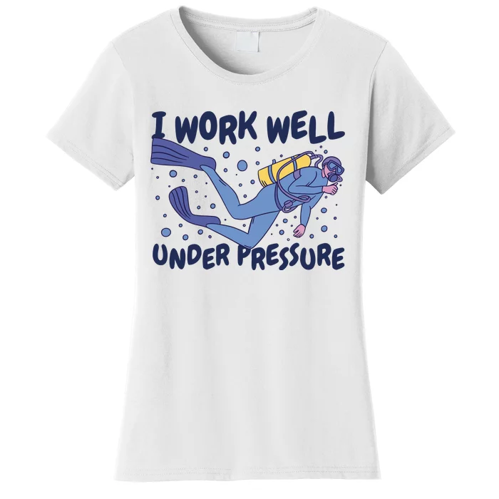 Funny Scuba Diving I Work Well Under Pressure Women's T-Shirt