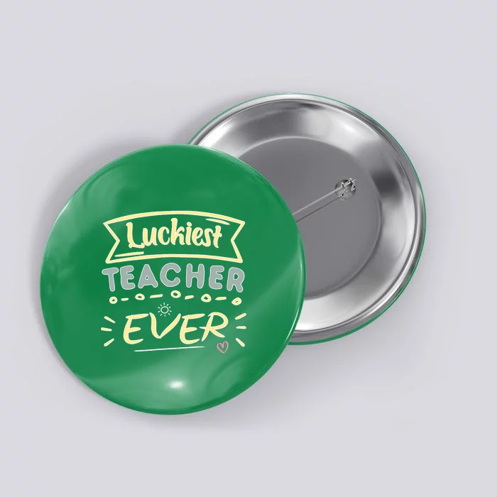 Funny St.Patrick's Day Luckiest Teacher Ever Apparel Button