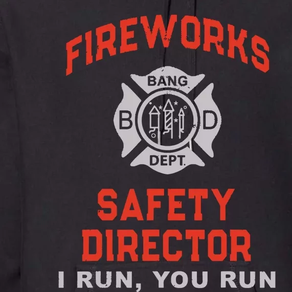 FIREWORKS SAFETY DIRECTOR I Run You Firefighter America Premium Hoodie